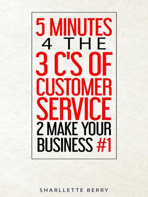 cover image of 5 Minutes 4 the 3 C's of Customer Service 2 Make Your Business #1